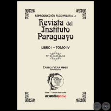 Reproducción Facsimilar de la REVISTA DEL INSTITUTO PARAGUAYO / LIBRO I - TOMO IV / N° 13-14-15-16/64 - Compilador: CARLOS ALBERTO VERA ABED - Año 2021 